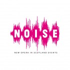 NOISE (New Opera in Scotland Events)